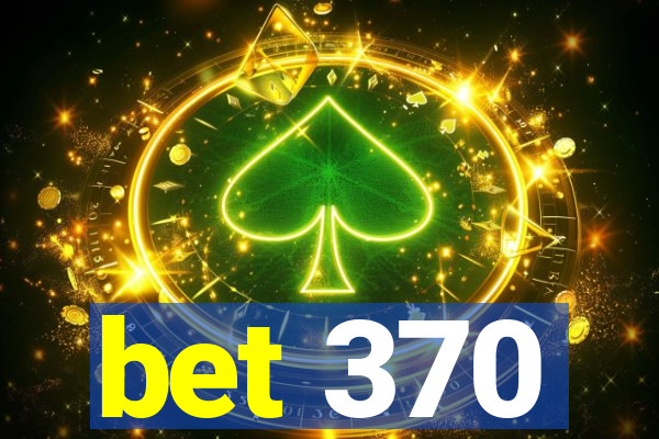 bet 370